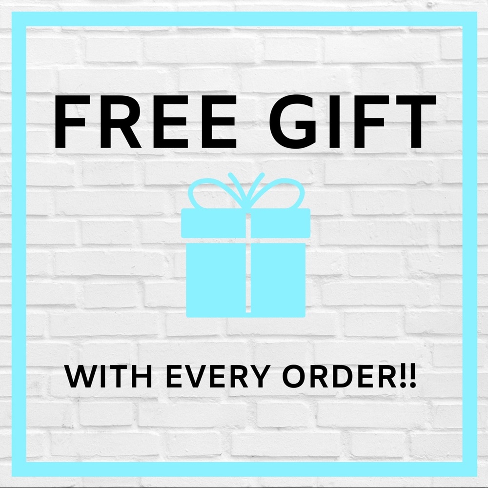 FREE GIFT WITH EVERY ORDER :)